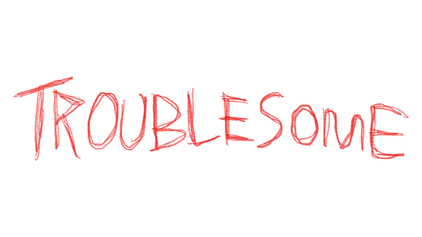 troublesome 